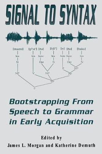 Cover image for Signal to Syntax: Bootstrapping From Speech To Grammar in Early Acquisition