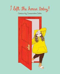 Cover image for I Left the House Today!: Comics by Cassandra Calin