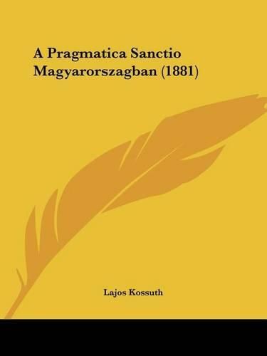 Cover image for A Pragmatica Sanctio Magyarorszagban (1881)