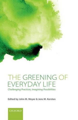 The Greening of Everyday Life: Challenging Practices, Imagining Possibilities