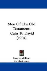 Cover image for Men of the Old Testament: Cain to David (1904)