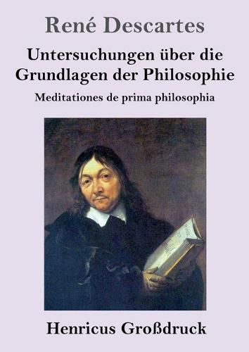 Untersuchungen uber die Grundlagen der Philosophie (Grossdruck): Meditationes de prima philosophia