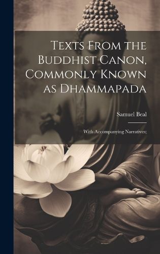 Cover image for Texts From the Buddhist Canon, Commonly Known as Dhammapada; With Accompanying Narratives;