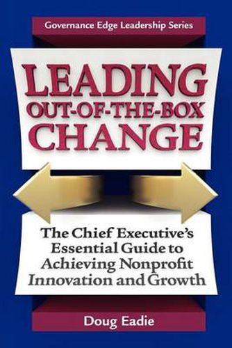 Cover image for Leading Out-Of-The-Box Change: The Chief Executive's Essential Guide to Achieving Nonprofit Innovation and Growth