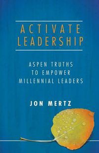 Cover image for Activate Leadership: Aspen Truths to Empower Millennial Leaders