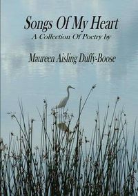 Cover image for Songs of My Heart: A Collection of Poetry by Maureen Aisling Duffy-Boose