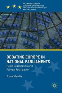 Cover image for Debating Europe in National Parliaments: Public Justification and Political Polarization