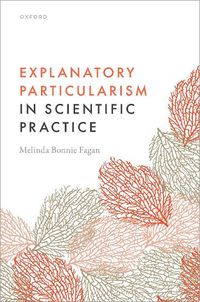 Cover image for Explanatory Particularism in Scientific Practice