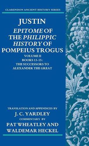 Cover image for Justin: Epitome of the Philippic History of Pompeius Trogus: Volume II: Books 13-15: The Successors to Alexander the Great