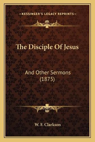 Cover image for The Disciple of Jesus: And Other Sermons (1875)