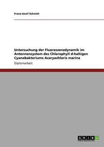 Cover image for Untersuchung der Fluoreszenzdynamik im Antennensystem des Chlorophyll d-haltigen Cyanobakteriums Acaryochloris marina