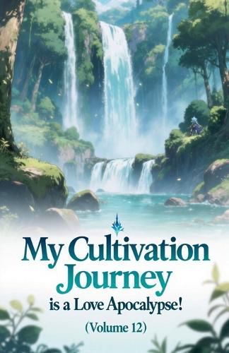 Cover image for My Cultivation Journey is a Love Apocalypse! (Volume 12)