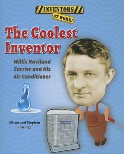 The Coolest Inventor: Willis Haviland Carrier and His Air Conditioner