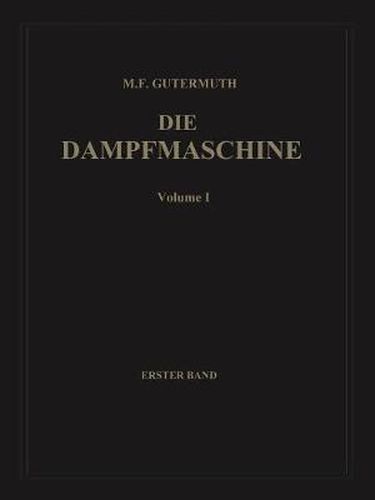 Cover image for Die Dampfmaschine: Erster Band: Allgemeiner Teil, Theorie, Berechnung Und Konstruktion