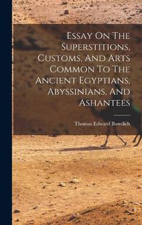 Cover image for Essay On The Superstitions, Customs, And Arts Common To The Ancient Egyptians, Abyssinians, And Ashantees