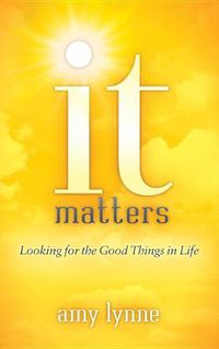 Cover image for It Matters: Looking for the Good Things in Life