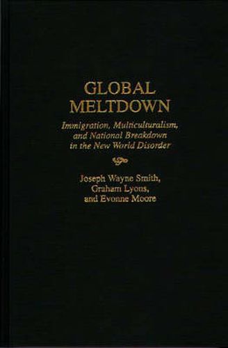 Cover image for Global Meltdown: Immigration, Multiculturalism, and National Breakdown in the New World Disorder