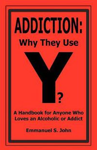 Cover image for Addiction: Why They Use