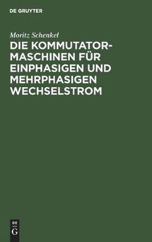 Cover image for Die Kommutatormaschinen Fur Einphasigen Und Mehrphasigen Wechselstrom