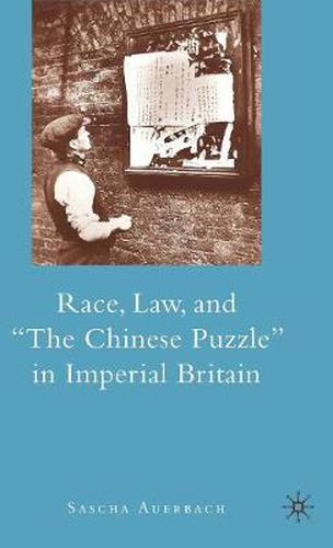 Cover image for Race, Law, and  The Chinese Puzzle  in Imperial Britain