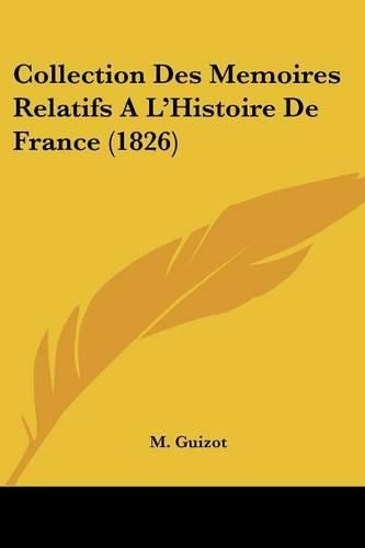 Collection Des Memoires Relatifs A L'Histoire de France (1826)