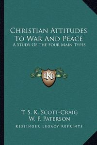 Cover image for Christian Attitudes to War and Peace: A Study of the Four Main Types