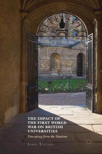 Cover image for The Impact of the First World War on British Universities: Emerging from the Shadows