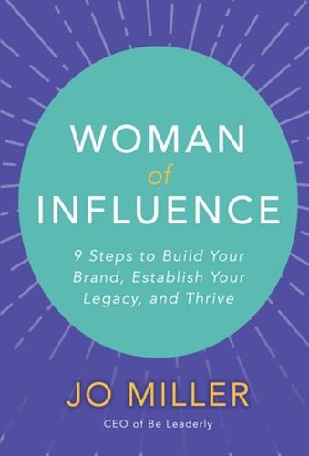 Cover image for Woman of Influence: 9 Steps to Build Your Brand, Establish Your Legacy, and Thrive