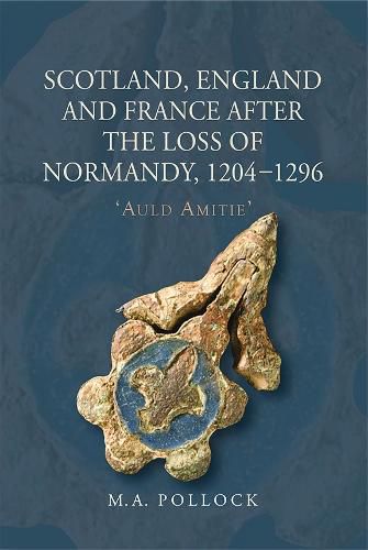 Cover image for Scotland, England and France after the Loss of Normandy, 1204-1296: "Auld Amitie