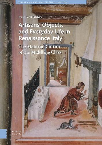 Cover image for Artisans, Objects and Everyday Life in Renaissance Italy: The Material Culture of the Middling Class