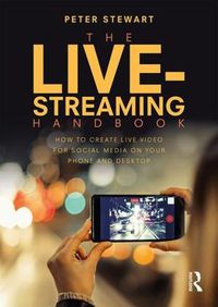 Cover image for The Live-Streaming Handbook: How to create live video for social media on your phone and desktop