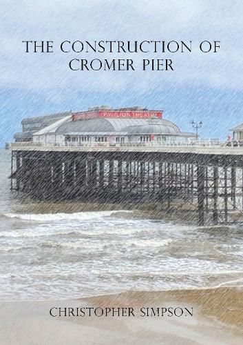 Cover image for The Construction of Cromer Pier