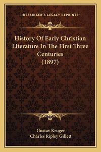 Cover image for History of Early Christian Literature in the First Three Centuries (1897)