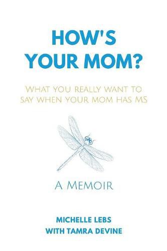 Cover image for How's Your Mom?: What You Really Want to Say When Your Mom Has MS