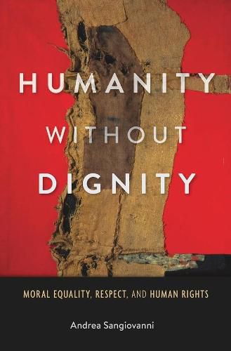 Cover image for Humanity without Dignity: Moral Equality, Respect, and Human Rights