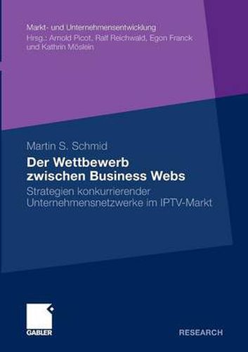 Der Wettbewerb Zwischen Business Webs: Strategien Konkurrierender Unternehmensnetzwerke Im Iptv-Markt