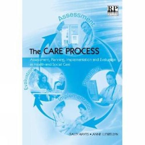 Cover image for The Care Process: Assessment, Planning, Implementation and Evaluation in Health and Social Care