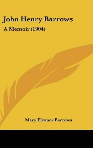 John Henry Barrows: A Memoir (1904)