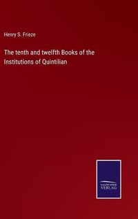 Cover image for The tenth and twelfth Books of the Institutions of Quintilian