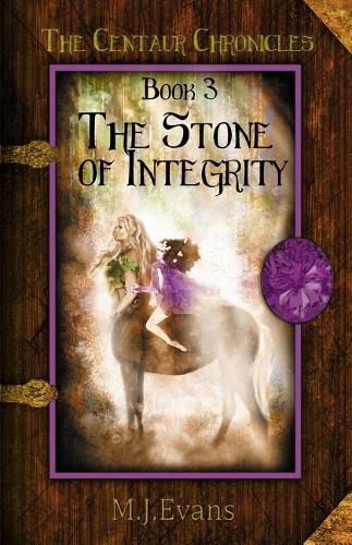 The Stone of Integrity: Book 3 of the Centaur Chronicles