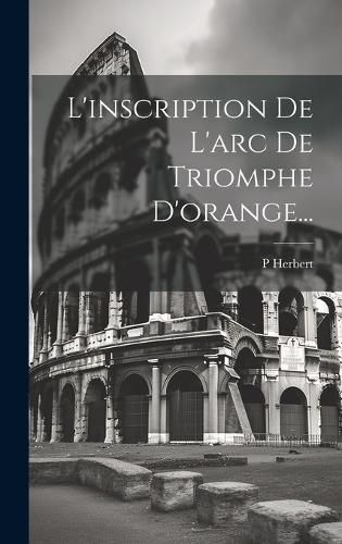 Cover image for L'inscription De L'arc De Triomphe D'orange...