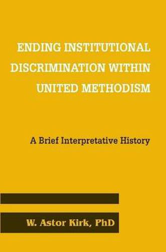 Cover image for Ending Institutional Discrimination Within United Methodism: A Brief Interpretative History