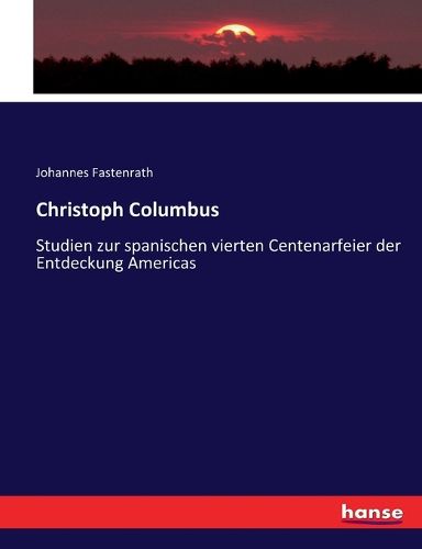 Cover image for Christoph Columbus: Studien zur spanischen vierten Centenarfeier der Entdeckung Americas