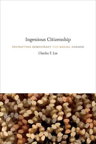 Cover image for Ingenious Citizenship: Recrafting Democracy for Social Change