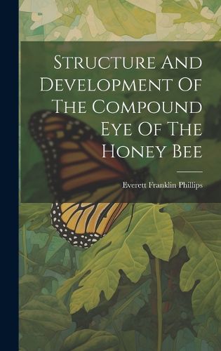 Cover image for Structure And Development Of The Compound Eye Of The Honey Bee