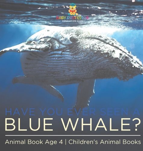 Cover image for Have You Ever Seen A Blue Whale? Animal Book Age 4 Children's Animal Books