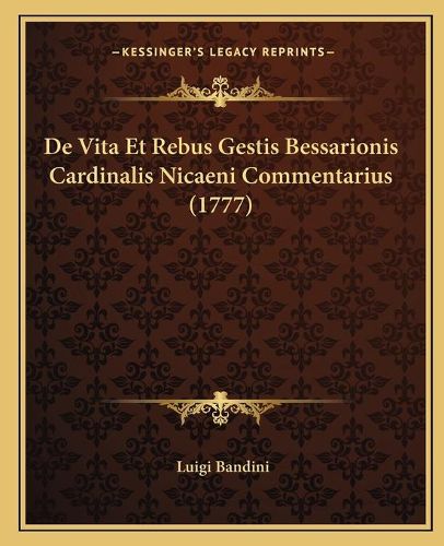 Cover image for de Vita Et Rebus Gestis Bessarionis Cardinalis Nicaeni Commentarius (1777)