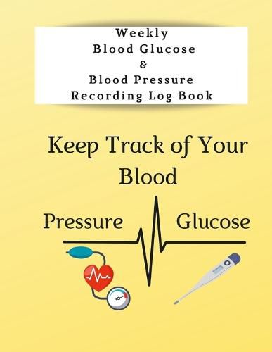 Cover image for Weekly Blood Glucose & Blood Pressure Recording Log Book