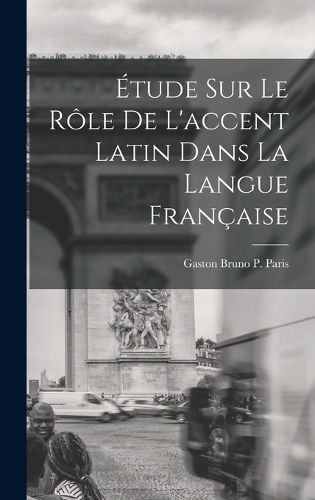 Cover image for Etude sur le Role de L'accent Latin dans la Langue Francaise