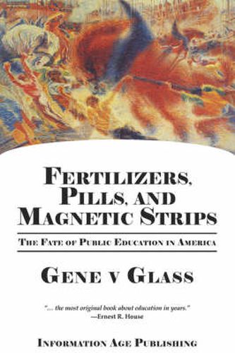 Cover image for Fertilizers, Pills, and Magnetic Strips: The Fate of Public Education in America